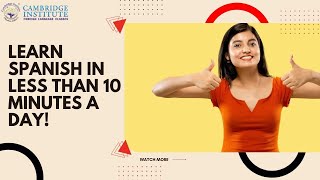 Learn Spanish in less than 10 minutes a day! | Cambridge Institute Mumbai
