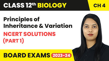 Principles of Inheritance and Variation - NCERT Solutions (Part 1) | Class 12 Biology Ch 4 | 2024-25