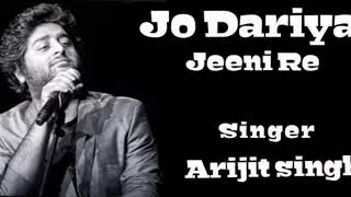 Jo Dariya Jeeni Re Arijit Singh best song