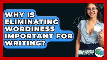 Why Is Eliminating Wordiness Important For Writing? - The Language Library