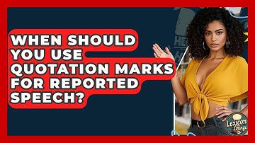 When Should You Use Quotation Marks For Reported Speech? - Lexicon Lounge