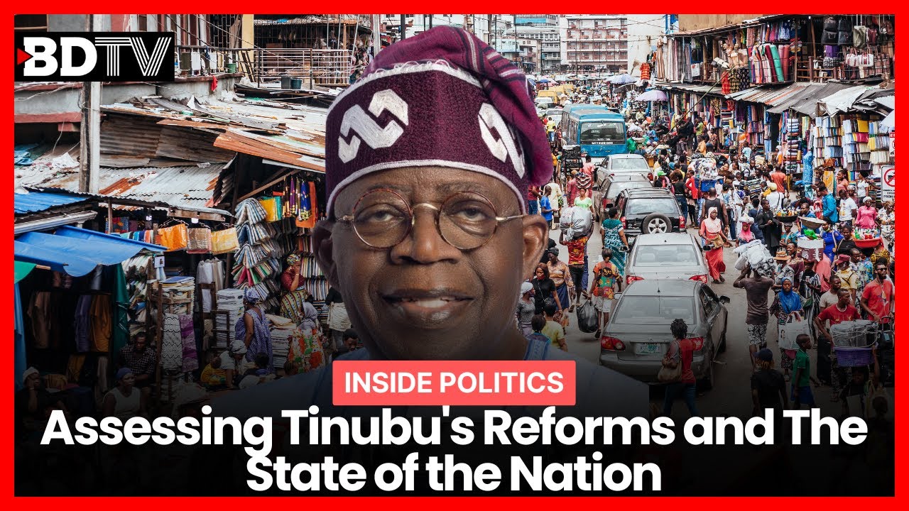 Assessing Tinubu's Reforms and The State of the Nation