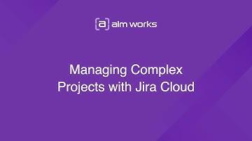 Managing Complex Projects with Jira Cloud by ALM Works