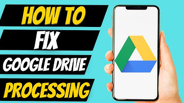 How to Fix Google Drive Video is Still Processing