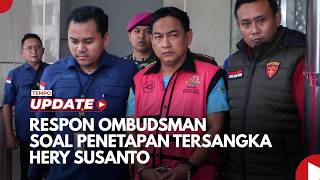 Respon Ombudsman soal Penetapan Tersangka Hery Susanto