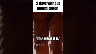 2 days without monetization