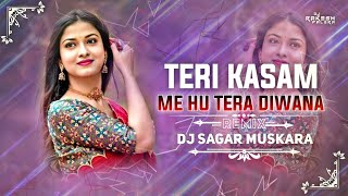 TERI KASAM MAI HU TERA DIWANA LOVE REMIX SAGAR MUSKARA