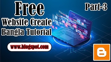 How to create Free Website By Blogger Bangla Tutorial Part-3 (Freelancer Sahed)