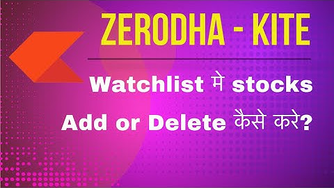 How to add - remove stocks from Watchlist in zerodha kite
