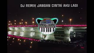 Dj Remix Jangan Cintai Aku Lagi Xmerodi Terbaru Versi Viral Ganjur