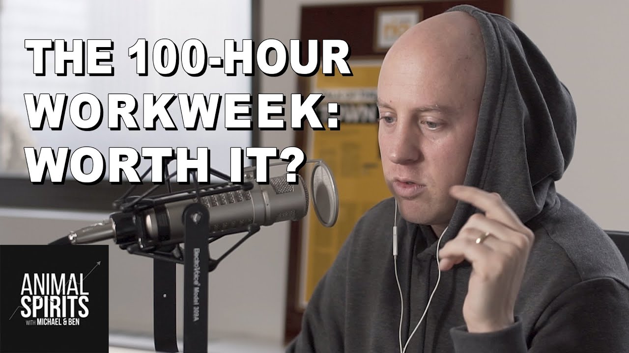 Is The 100-Hour Workweek Worth It? | Animal Spirits - Episode 115 Is The 100-Hour Workweek Worth It? | Animal Spirits - Episode 115
