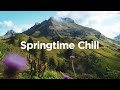 Springtime Chill 🌷 Spring Music Mix ⛰️