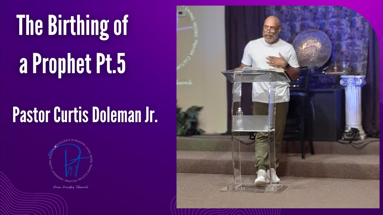 The Birthing of a Prophet Pt.5| Pastor Curtis Doleman Jr - YouTube