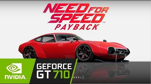 Need for Speed Payback / Gt 710 Can It Run ?? Game Tasted.