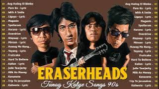 Eraserheads - Greatest Hits Of Eraserheads - Tunog Dekada Nobenta - Ang Huling El Bimbo , Pare Ko..