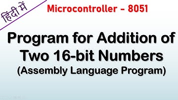 Program for Addition of 16 bit numbers in 8051 in Hindi | 8051 Microcontroller program