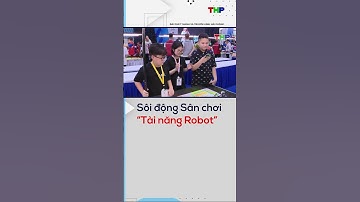 Sôi động Sân chơi “Tài năng Robot”