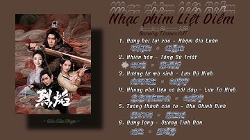 [Full Playlist] Nhạc phim Liệt Diễm (Liệt Diễm Chi Vũ Canh Kỷ) | 烈焰主题曲 | Burning Flames OST