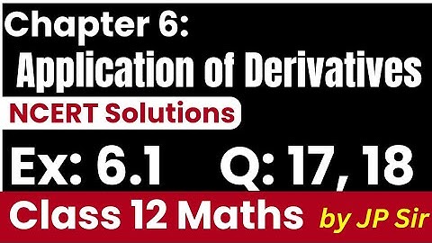 Class 12 Maths Exercise 6.1 Q17 & Q18 | Application of Derivatives | NCERT Solutions by JP Sir