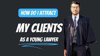 How do I attract my clients as a young lawyer