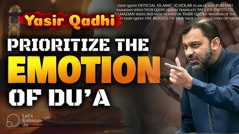 PRIORITIZE THE EMOTION OF DUA | YASIR QADHI #yasirqadhi #duas #islamic