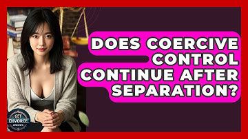 Does Coercive Control Continue After Separation? - Get Divorce Answers