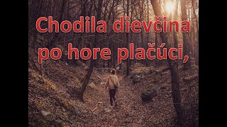 Chodila dievčina po hore plačúci, Slovenská Ľudová pieseň. klikni pre Odber. Popis a text, nižšie.