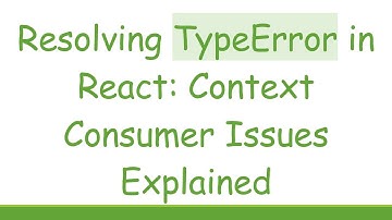 Resolving TypeError in React: Context Consumer Issues Explained