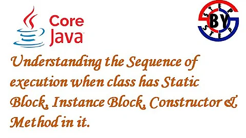 Sequence of execution when class has Static Block, Instance Block, Constructor & Method