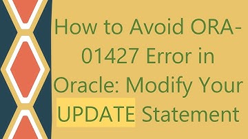 How to Avoid ORA-01427 Error in Oracle: Modify Your UPDATE Statement