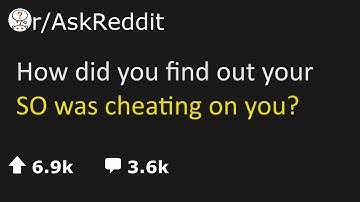 askreddit | How did you find out your SO was cheating on you? | ask reddit | reddit stories | reddit