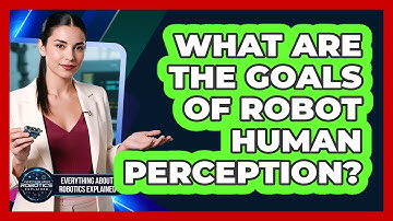 What Are The Goals Of Robot Human Perception?