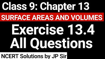 Class 9 Exercise 13.4 All Questions NCERT Solution | Chapter 13 Surface Areas and Volumes | JP Sir