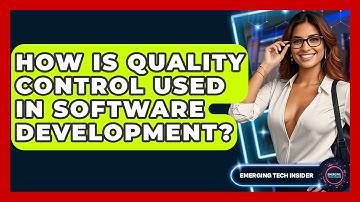 How Is Quality Control Used In Software Development? - Emerging Tech Insider