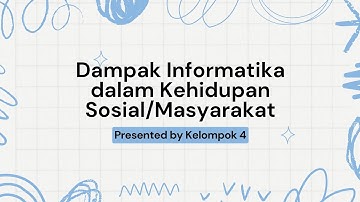DAMPAK INFORMATIKA DALAM KEHIDUPAN SOSIAL/MASYARAKAT || KELOMPOK 4 KELAS X.F || TUGAS INFORMATIKA