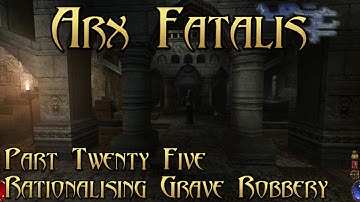 Arx Fatalis - Part 25: Rationalising Grave Robbery