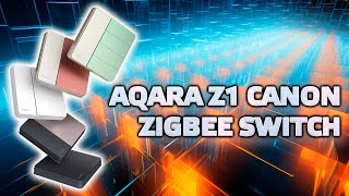 Aqara Z1 Canon - a new series of smart zigbee switches with advanced functions