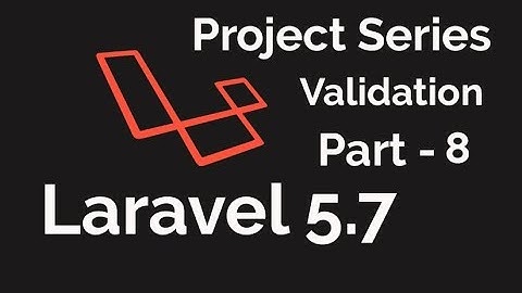 LARAVEL 5.7 2018 | Mini Project | Validate input | Part - 8