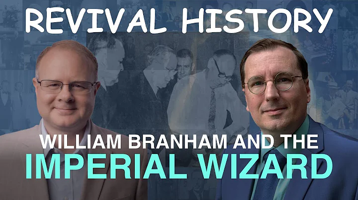 William Branham and the Imperial Wizard - Episode 74 William Branham Historical Research Podcast