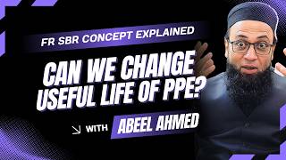 Can We Change Useful Life of PPE? | ACCA FR SBR Concept Explained | Sir Abeel Ahmed