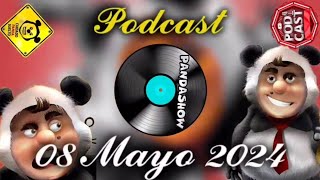 08 Mayo 2024 El Panda Show Podcast