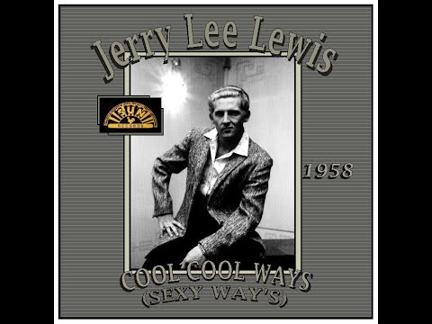 Jerry Lee Lewis - Cool Cool Ways (Sexy Ways) 1958 - YouTube