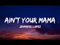 A聴N T YOUR MAMA Jennifer Lopez Lyrics A聴N T YOUR MAMA Jennifer Lopez Lyrics