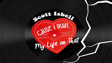 Cause I Built My Life on That - Scott Isbell
