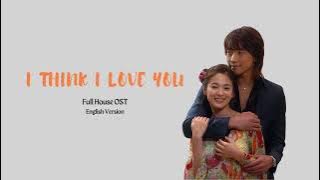 I think I Love You - Full House OST English version