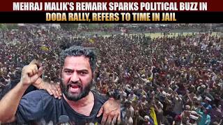 Mehraj Malik’s Remark Sparks Political Buzz in Doda Rally, Refers to Time in Jail