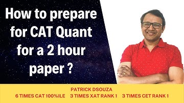 How to prepare for CAT Quant for a 2 hour paper? | Patrick Dsouza | 6 times CAT 100%iler
