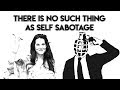 There Is No Such Thing as Self Sabotage  - Teal Swan