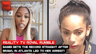 Bambi Sets The Record Straight After A Brawl In Atlanta Led To Her Arrest Tsr Investigates