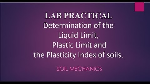 Atterberg Limit Tests - Liquid Limit, Plastic Limit and the Plasticity Index of soils.